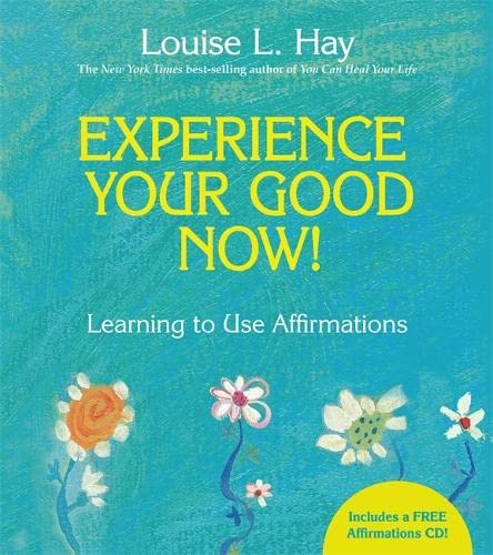 Experience Your Good Now!: Learning to Use Affirmations