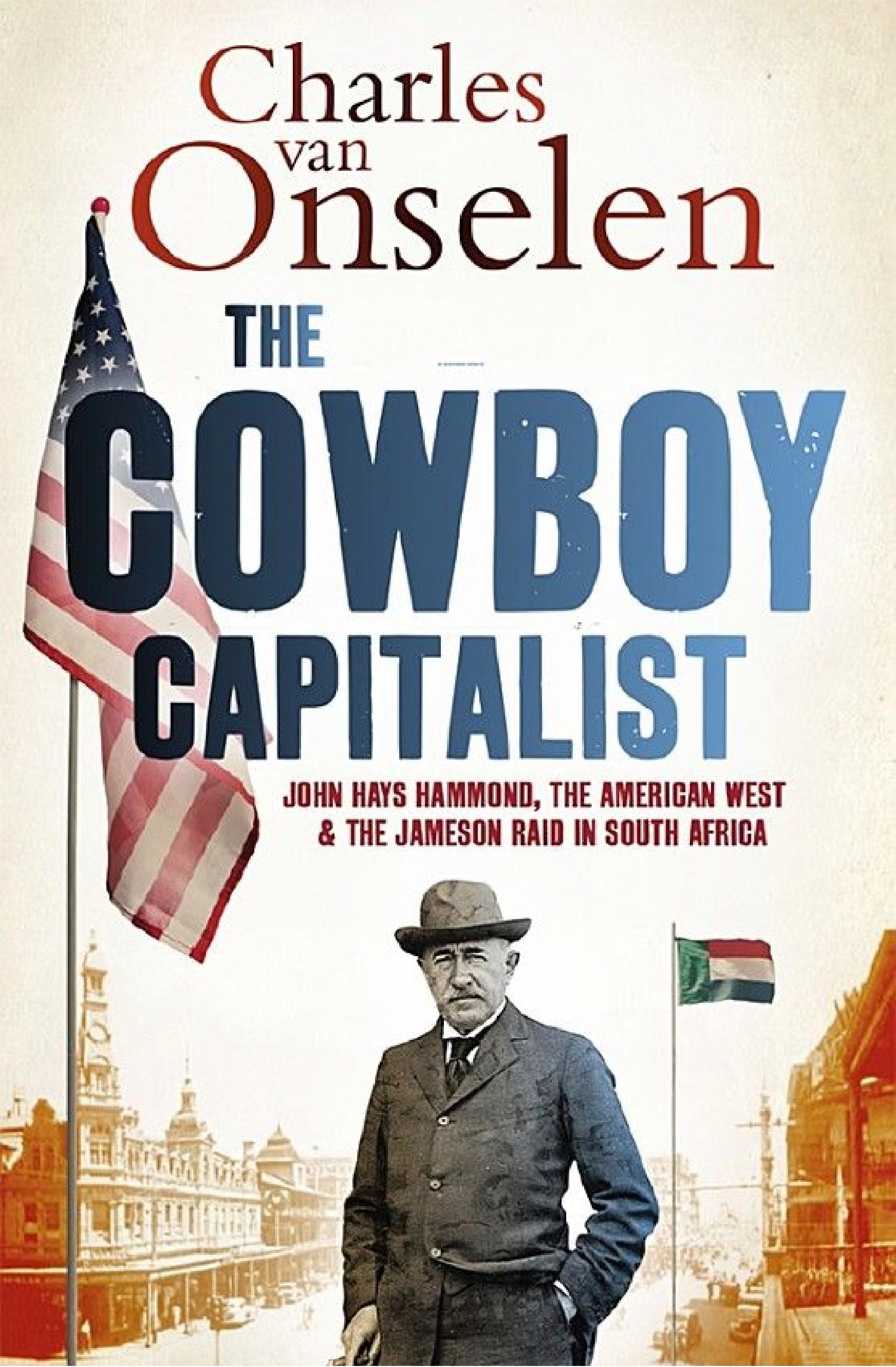 The Cowboy Capitalist: John Hays Hammond, the American West, and the Jameson Raid in South Africa