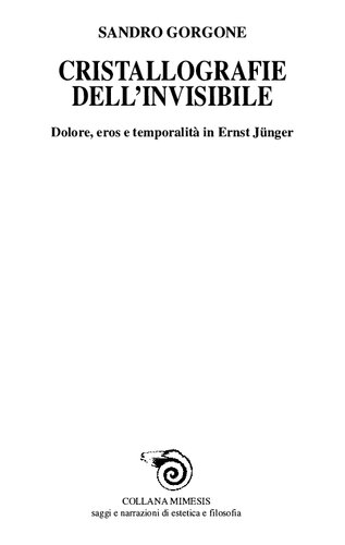 Cristallografie dell'invisibile. Dolore, eros e temporalità in Ernst Jünger