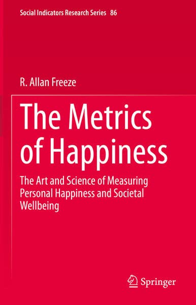 The Metrics of Happiness: The Art and Science of Measuring Personal Happiness and Societal Wellbeing