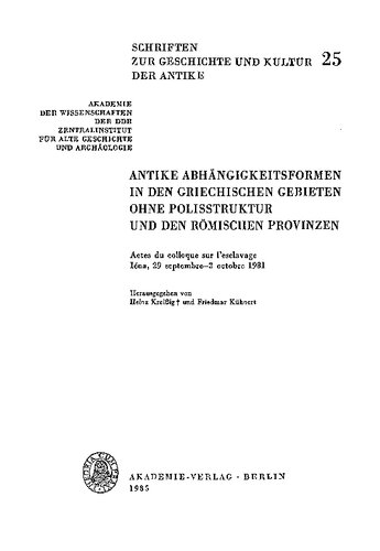 Antike Abhängigkeitsformen in den griechischen Gebieten ohne Polisstruktur und den römischen Provinzen. Actes du colloque sur l'esclavage, Iéna, 29 sept.-2 oct. 1981