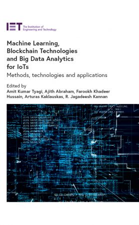 Machine Learning, Blockchain Technologies and Big Data Analytics for IoTs: Methods, technologies and applications