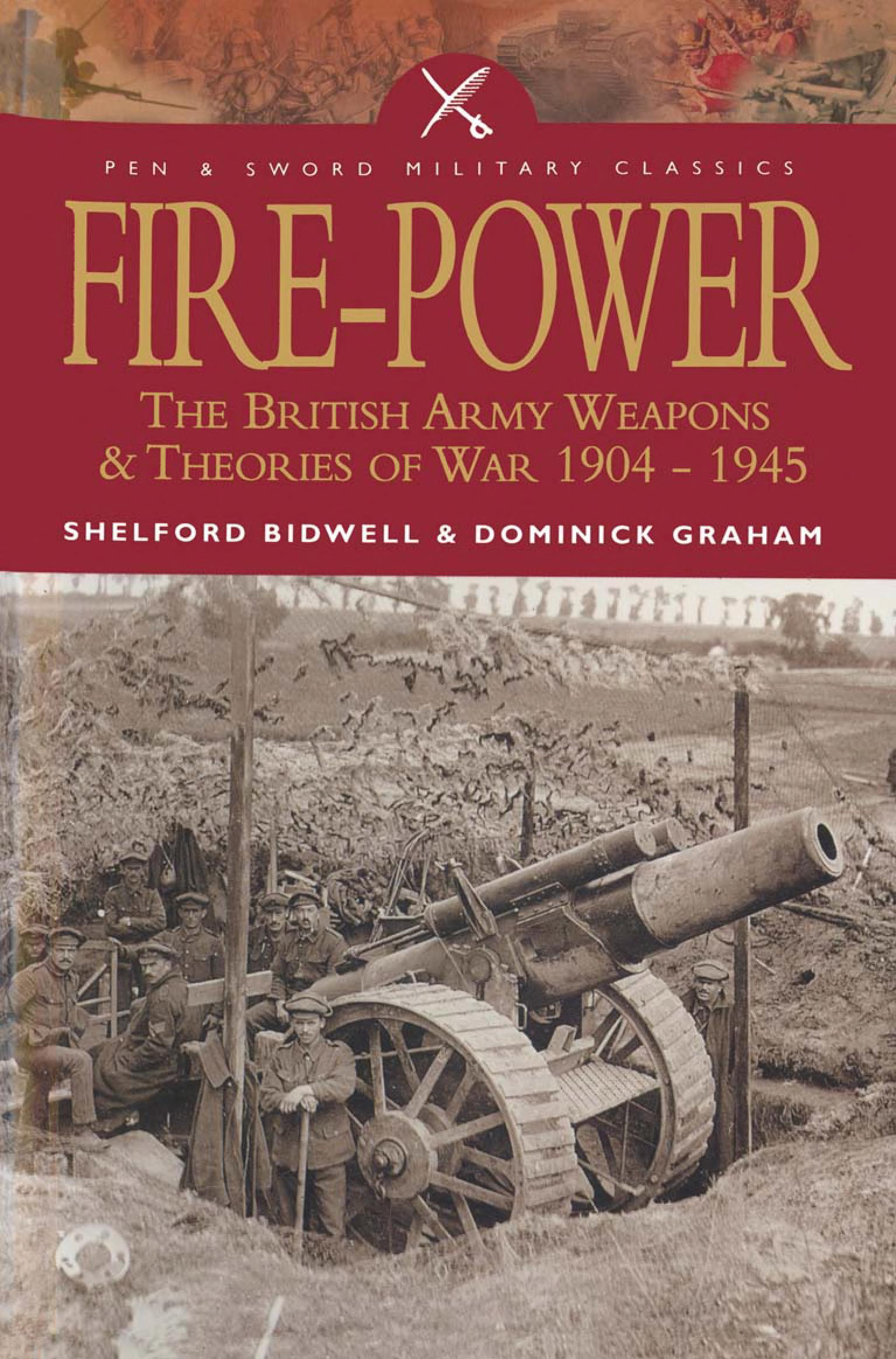 Fire Power: The British Army Weapons & Theories of War 1904-1945