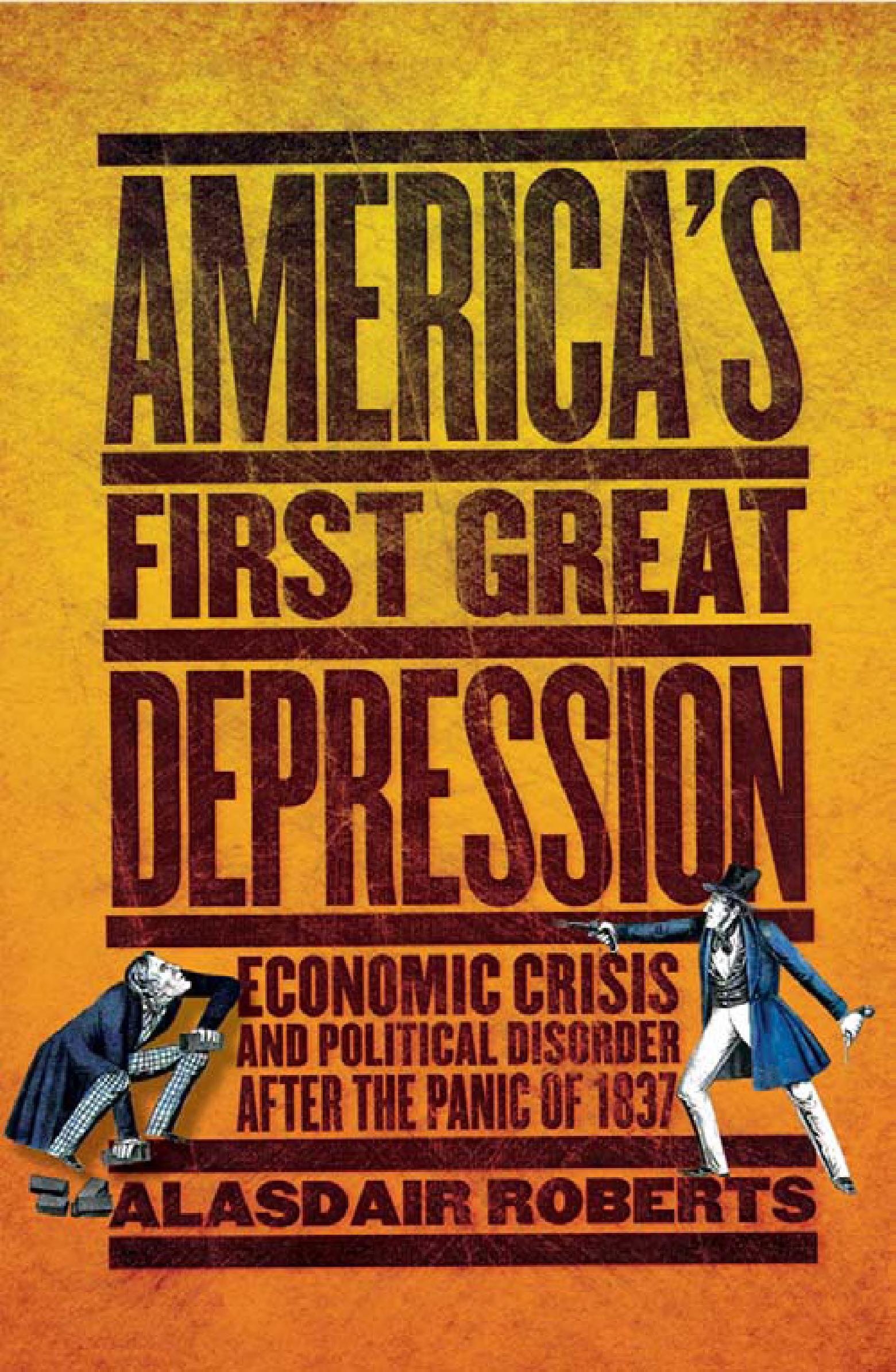 America's First Great Depression: Economic Crisis and Political Disorder after the Panic of 1837