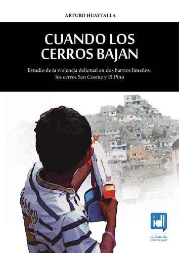Cuando los cerros bajan. Estudio de la violencia delictual en dos barrios limeños:  los cerros San Cosme y El Pino (Lima Metropolitana)