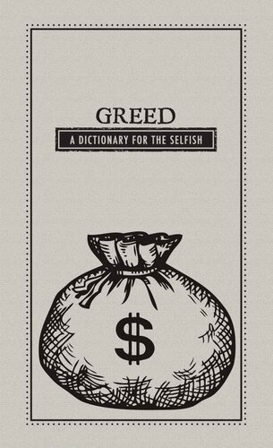Greed: A Dictionary for The Selfish