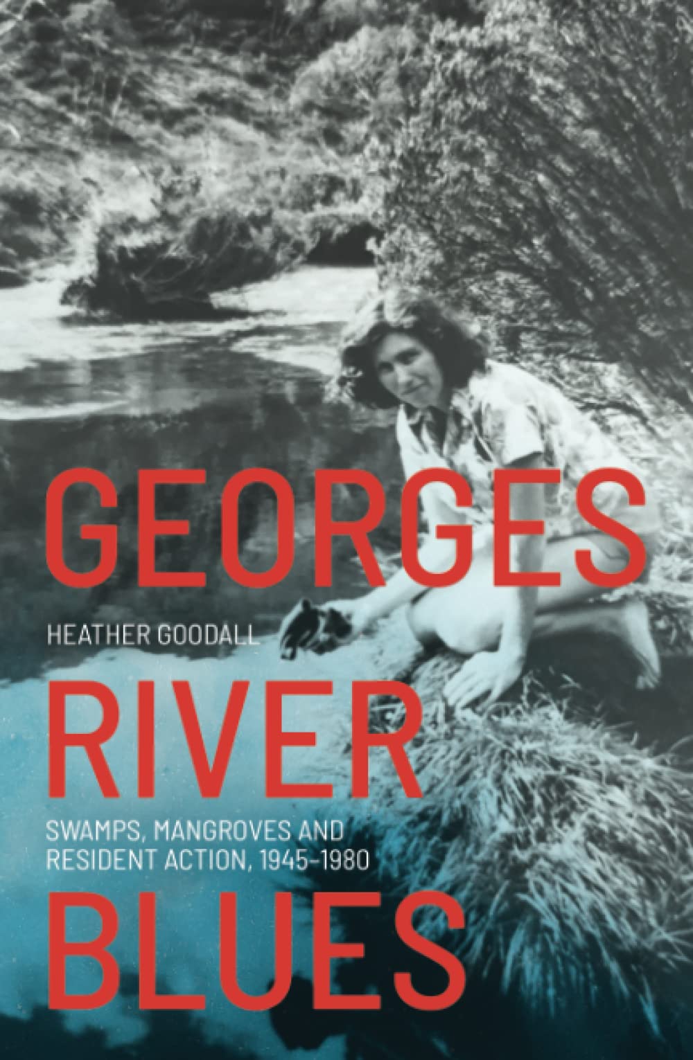 Georges River Blues: Swamps, Mangroves and Resident Action, 1945–1980