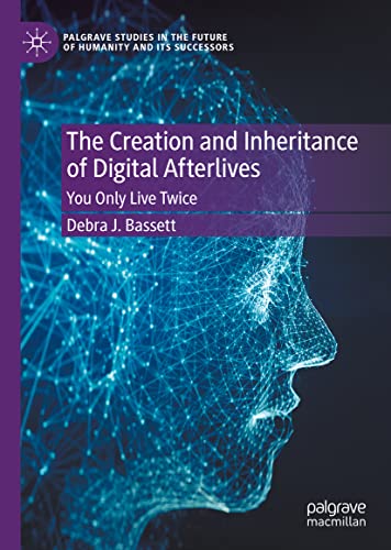 The Creation and Inheritance of Digital Afterlives: You Only Live Twice