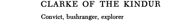 Clarke of the Kindur: Convict, Bushranger, Explorer
