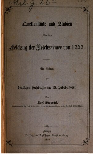 Quellenstücke und Studien über den Feldzug der Reichsarmee von 1757 ; ein Beitrag zur deutschen Geschichte im 18. Jahrhundert