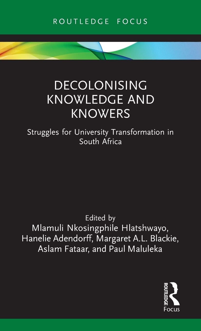 Decolonising Knowledge and Knowers: Struggles for University Transformation in South Africa (Legitimation Code Theory)