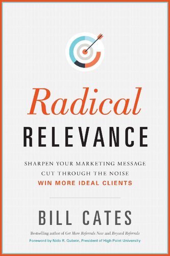 Radical Relevance: Sharpen Your Marketing Message - Cut Through the Noise - Win More Ideal Clients