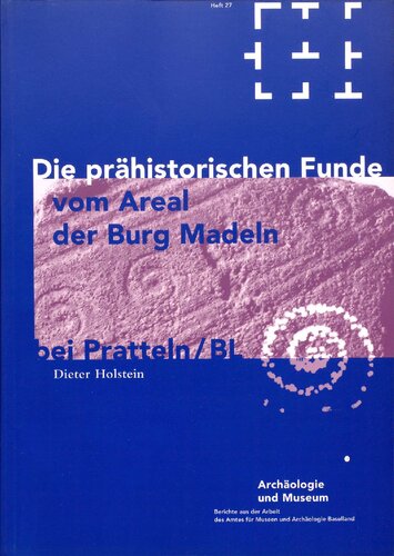 Die prähistorischen Funde vom Areal der Burg Madeln bei Pratteln/BL