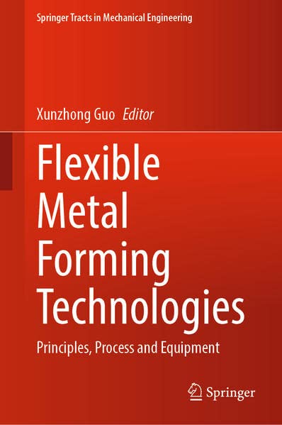 Flexible Metal Forming Technologies: Principles, Process and Equipment