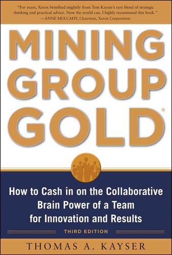 Mining Group Gold, Third Edition: How to Cash in on the Collaborative Brain Power of a Team for Innovation and Results