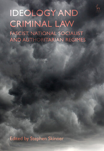 Ideology and Criminal Law. Fascist, National Socialist and Authoritarian Regimes