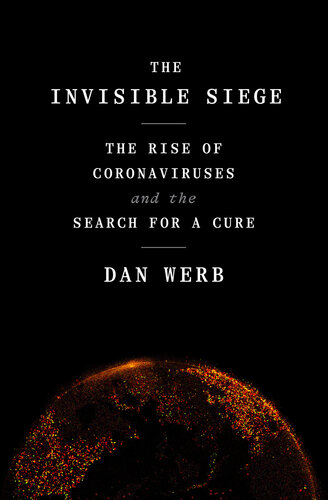 The Invisible Siege : The Rise of Coronaviruses and the Search for a Cure