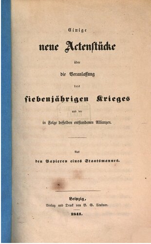 Einige neue Aktenstücke über die Veranlassung des Siebenjährigen Krieges und der infolge desselben entstandenen Allianzen