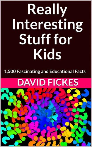 Really Interesting Stuff for Kids: 1,500 Fascinating and Educational Facts