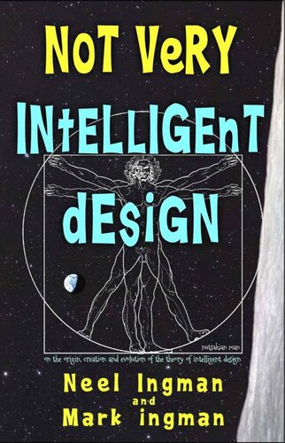 Not Very Intelligent Design: On the origin, creation and evolution of the theory of intelligent design