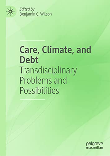 Care, Climate, and Debt: Transdisciplinary Problems and Possibilities