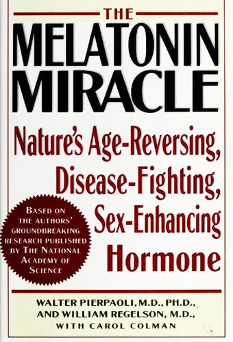 The Melatonin Miracle: Nature's Age-Reversing, Disease-Fighting, Sex-Enhancing Hormone