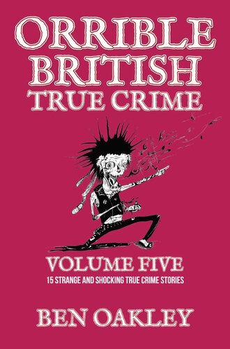 Orrible British True Crime Volume 5: 15 Strange and Shocking True Crime Stories