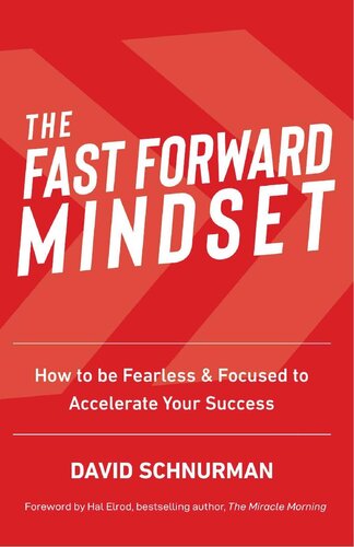 The Fast Forward Mindset: How to Be Fearless & Focused to Accelerate Your Success