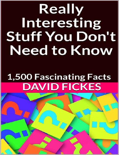 Really Interesting Stuff You Don't Need to Know_ 1,500 Fascinating Facts