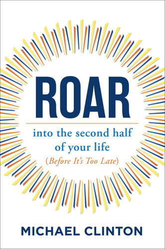 Roar : into the second half of your life (before it's too late)