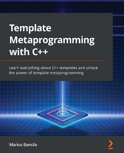 Template Metaprogramming with C++. Learn everything about C++ templates and unlock the power of template metaprogramming