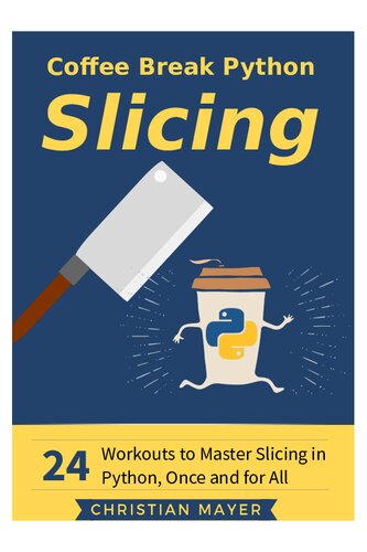 Coffee Break Python Slicing: 24 Workouts to Master Slicing in Python, Once and for All