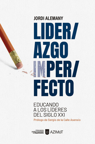 Liderazgo Imperfecto: Educando a los líderes del siglo XXI