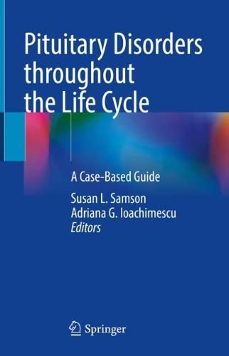 Pituitary Disorders throughout the Life Cycle: A Case-Based Guide