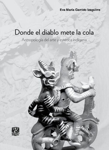 Donde el diablo mete la cola. Antropología del arte y estética indígena