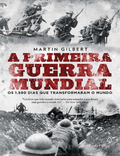 A Primeira Guerra Mundial Os 1.590 dias que transformaram o mundo