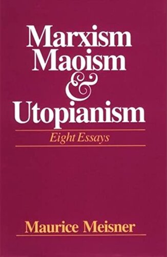 Marxism, Maoism, and Utopianism: Eight Essays