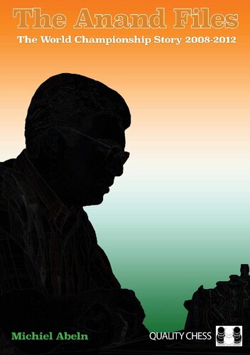 THE ANAND FILES THE WORLD CHAMPIONSHIP STORY 2008-2012