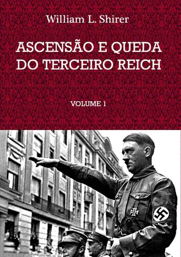 Ascensão e Queda do Terceiro Reich  volume 1