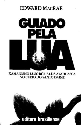 Guiado pela lua xamanismo e uso ritual da ayahuasca no culto do Santo Daime