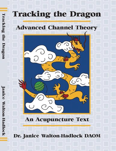 Tracking the Dragon. Advanced Channel Theory. An Acupuncture Text.