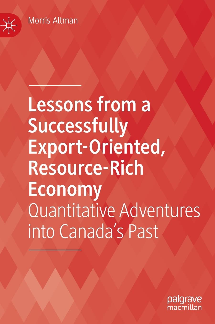 Lessons from a Successfully Export-Oriented, Resource-Rich Economy: Quantitative Adventures into Canada’s Past