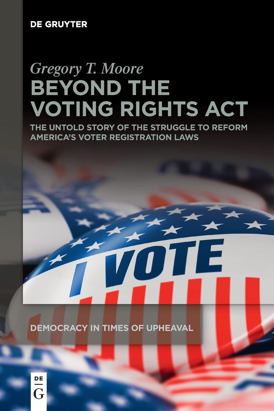 Beyond the Voting Rights Act: The Untold Story of the Struggle to Reform America's Voter Registration Laws