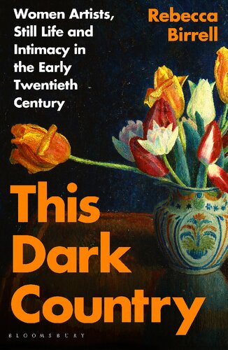 This Dark Country: Women Artists, Still Life and Intimacy in the Early Twentieth Century