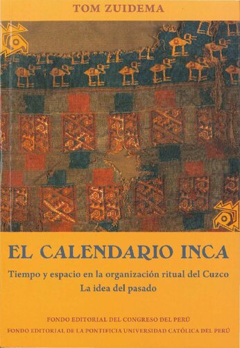 EI calendario inca: Tiempo y espacio en la organización ritual del Cuzco. La idea del pasado