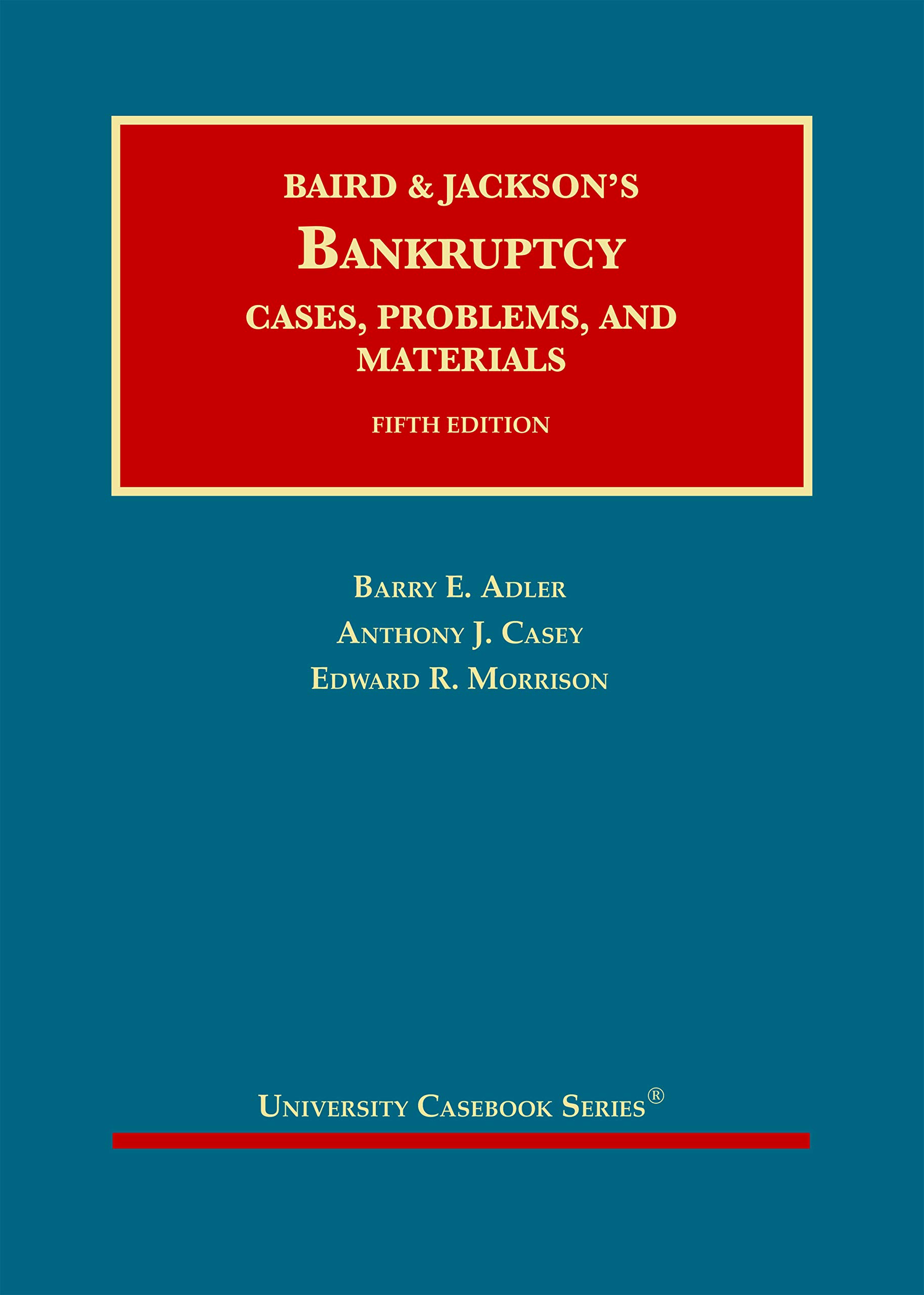 Baird and Jackson's Bankruptcy: Cases, Problems, and Materials (University Casebook Series)