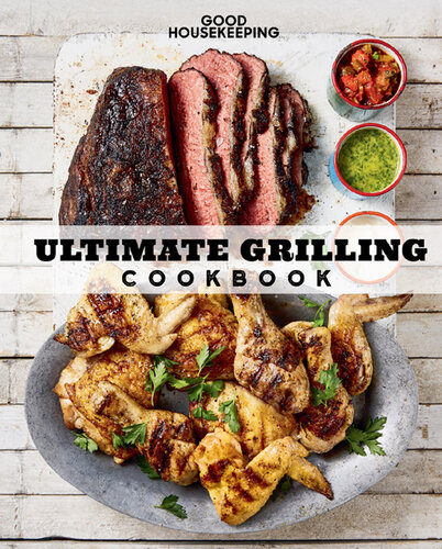 Good Housekeeping Ultimate Grilling Cookbook: 250 Sizzling Recipe