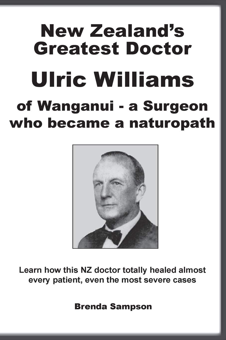 Dr Ulric Williams :  New Zealand's Greatest Doctor Ulric Williams of Wanganui: a Surgeon who became a naturopath - Learn how this New Zealand doctor healed almost every patient, even the most severe case ; The Chemical Poisoning Of New Zealand by Brenda Sampson; Happy Families by Brenda Sampson; Anti-Stress Nutrition Programme to Improve Mood, Health, Behaviour and Learning by Brenda Sampson