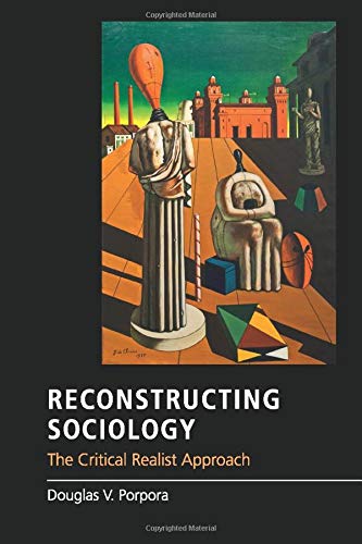 Reconstructing Sociology: The Critical Realist Approach