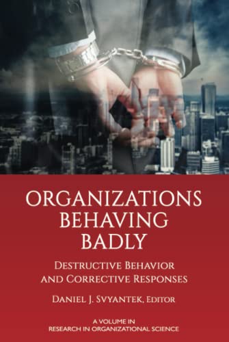 Organizations Behaving Badly: Destructive Behavior and Corrective Responses